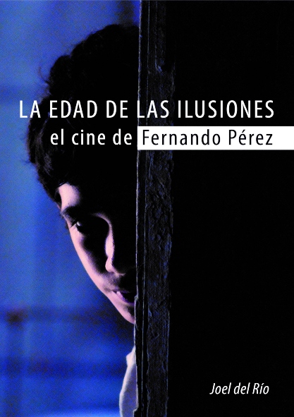 La edad de las ilusiones. El cine de Fernando Pérez. (Ebook)